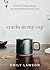 Cracks in My Cup by Emily Anne Lawson