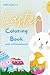 Easter Coloring Book With Affirmations!: Easter Basket Stuffers for Toddler, Easter Activity Book, for Toddlers, for Kids Ages 1-5: Easter Gift Idea for Girls and Boys Paperback