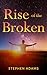 Rise of the Broken by Stephen Adams