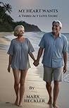 MY HEART WANTS: A Third Act Love Story