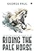 Riding the Pale Horse : The...