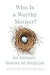 Who Is a Worthy Mother? by Rebecca Wellington