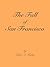 The Fall of San Francisco by Peter A. Kirby