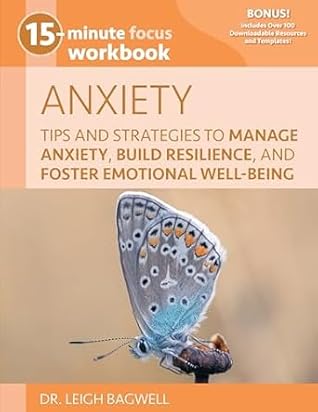 15-Minute Focus: Anxiety Workbook: Tips and Strategies to Manage Anxiety, Build Resilience, and Foster Emotional Well-Being