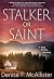 Stalker or Saint by Denise F. McAllister Stalker or Saint by Denise F. McAllister