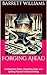 Forging Ahead: Crafting Your Space, Mastering Tools, and Igniting Passion in Blacksmithing (Forging Futures: Blacksmithing, Business, and Beyond Book 2)