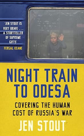 Night Train to Odesa: Covering the Human Cost of Russia's War (BBC Radio 4 Book of the Week)