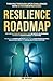 Resilience Roadmap Thrive Through Life's Challenges with 12 Proven Strategies: Discover: The power of adaptability and meaningful relationships; the magic of positive thinking and gratitude