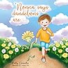 "Nonna says dandelions are..." by Mrs. Patty Ann Connelly