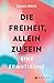 Die Freiheit, Allein Zu Sein