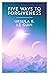 Five Ways to Forgiveness by Ursula K. Le Guin Five Ways to Forgiveness by Ursula K. Le Guin