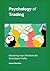 Psychology of Trading: Mastering Your Emotions for Consistent Profits