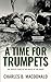 A TIME FOR TRUMPETS the untold story of the Battle of the Bulge by Charles B. MacDonald