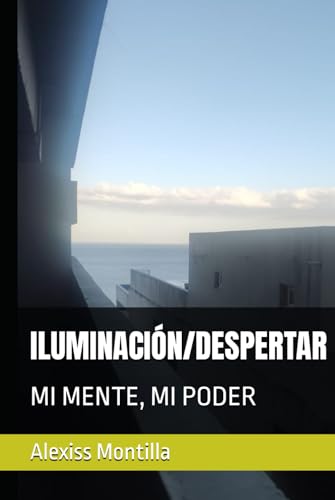 ILUMINACIÓN/DESPERTAR: MI MENTE, MI PODER (Spanish Edition)