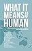 What it Means to Be Human: ...