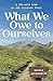 What We Owe to Ourselves: a...