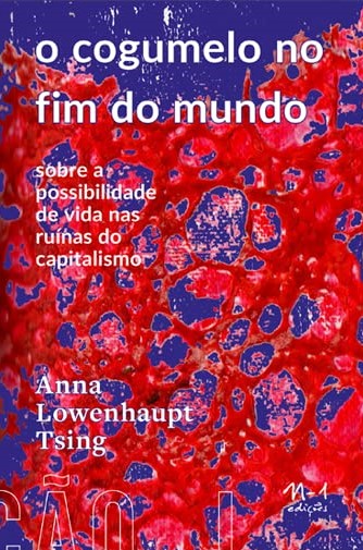 O cogumelo no fim do mundo: Sobre a possibilidade de vida nas ruínas do capitalismo