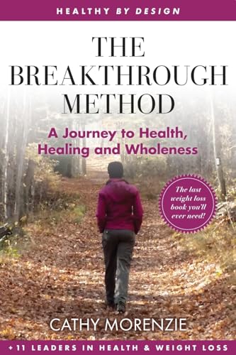 The Breakthrough Method: Your Guided Path to Weight Loss, God's Way - The Last Weight Loss Book You'll Ever Need! (Healthy by Design)