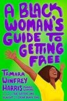 A Black Woman's Guide to Getting Free A Black Woman's Guide to Getting Free