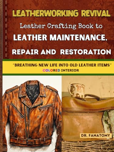 Leatherworking Revival : Leather Crafting Book to Leather Maintenance, Repair and Restoration: Breathing New Life into Old Leather Item (Hardcover)