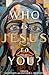 Who is Jesus to You?