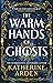 The Warm Hands of Ghosts