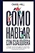 Cómo hablar con cualquiera: 9 consejos secretos para mejorar la comunicación, las charlas, dominar las habilidades sociales y tener conversaciones interesantes (Chase Hill Español) (Spanish Edition)