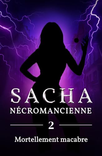 Sacha - Nécromancienne: Tome 2 - Mortellement macabre (French Edition)