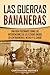Las Guerras Bananeras: Una guía fascinante sobre las intervenciones de los Estados Unidos en Centroamérica, México y el Caribe (Historia Militar de los Estados Unidos) (Spanish Edition)
