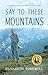 Say to These Mountains: A b...