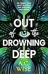 Out of the Drowning Deep by A.C. Wise Out of the Drowning Deep by A.C. Wise