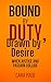Bound by Duty, Drawn by Desire  by Cara Page