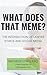 What Does That Meme? by Michelle O'Neil