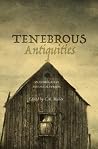 Tenebrous Antiqui...