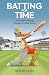 Batting For Time by Ben Bloom