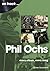 Phil Ochs: Every Album, Eve...