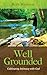 Well Grounded: Cultivating ...