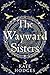 The Wayward Sisters: A powerfuly, thrilling and haunting Scottish Gothic mystery full of witches, magic, betrayal and intrigue