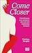 Come Closer: Everything You Ever Wanted to Ask a Couples Therapist
