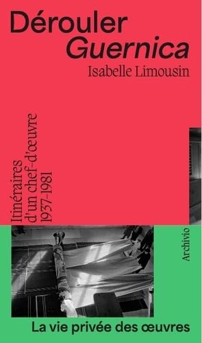 Dérouler Guernica: Itinéraires d'un chef-d'oeuvre / 1937-1981 / La vie privée des oeuvres n°2 (Paperback)