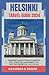 HELSINKI TRAVEL GUIDE 2024:...