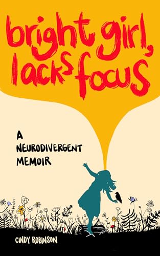 Bright Girl, Lacks Focus: A Neurodivergent Memoir (Kindle Edition)