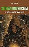 Sethian Gnosticism: A Beginner's Guide