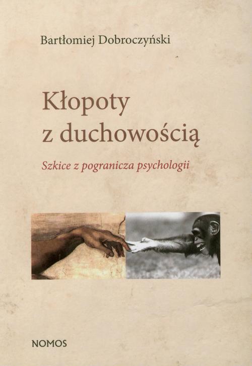 Kłopoty z duchowością. Szkice z pogranicza psychologii