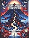 Commanding Your Journey: A Guide to Goal Mastery and Self-Discipline