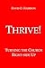 THRIVE!: TURNING THE CHURCH RIGHT-SIDE UP (BIBLICAL ISSUES EXPLORED LOGICALLY)
