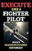 Execute like a Fighter Pilo...