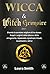 WICCA & WITCH GRIMOIRE : 2 in 1: Diventa la versione migliore di te stesso. Scopri i segreti della Wicca e della stregoneria, imparando a praticare rituali, incantesimi e altro! (Italian Edition)