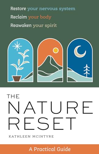 The Nature Reset: A Practical Guide to Restore Your Nervous System, Reclaim Your Body, and Reawaken Your Spirit Wherever You Are (Paperback)