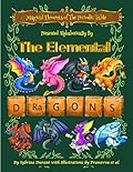 Magical Elements of the Periodic Table Presented Alphabetically by the Elemental Dragons 